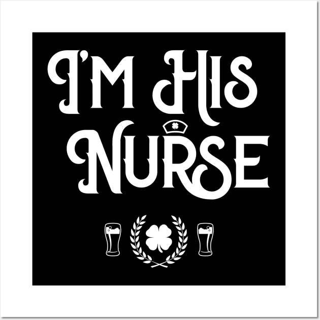 I'm His Nurse Funny St Patricks Day Wall Art by trendingoriginals